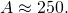 A\approx250.