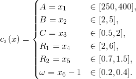 c_{i}\left(x\right)=\begin{cases} A=x_{1} & \in[250,400],\\ B=x_{2} & \in[2,5],\\ C=x_{3} & \in[0.5,2],\\ R_{1}=x_{4} & \in[2,6],\\ R_{2}=x_{5} & \in[0.7,1.5],\\ \omega=x_{6}-1 & \in[0.2,0.4]. \end{cases}