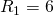 R_{1}=6